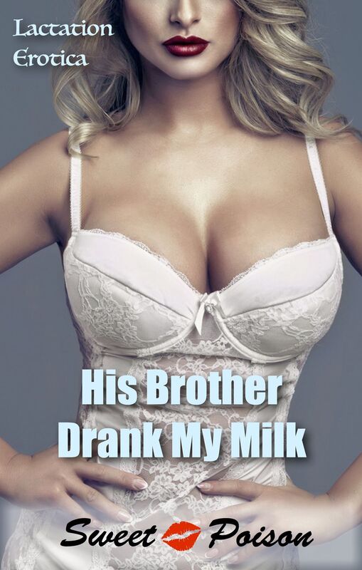 His Brother Drank My Milk. Lactation Erotica