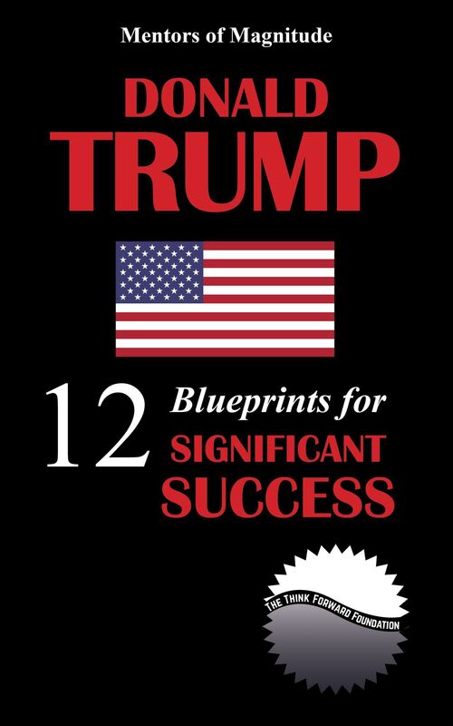 Donald Trump: 12 Blueprints for Significant Success