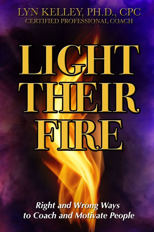 Light Their Fire: Right and Wrong Ways to Coach and Motivate People