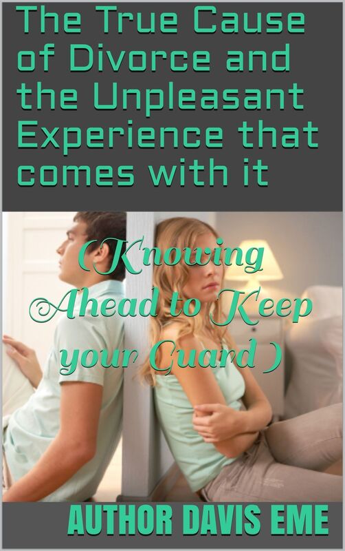 The True Cause Of Divorce and The Unpleasant Experience That Comes With It (Knowing Ahead To Keep Your Guard)