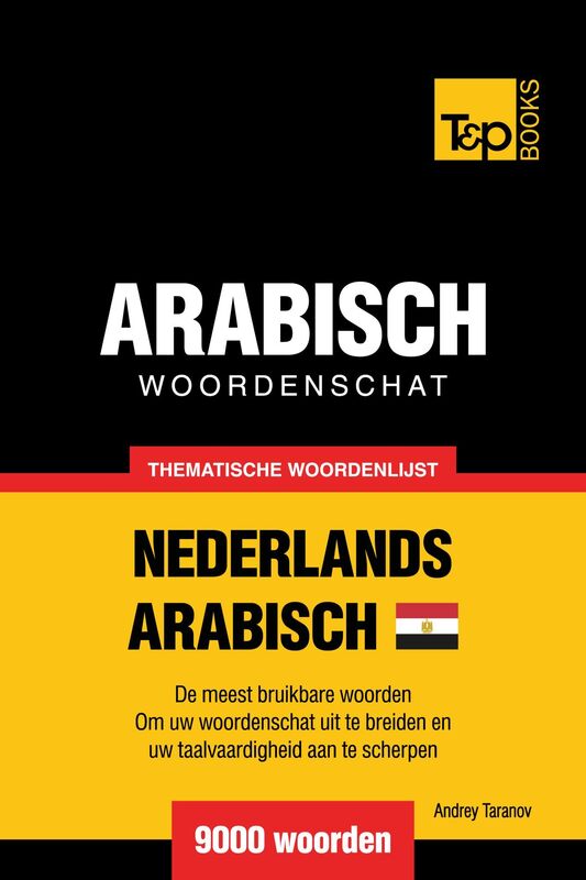 Thematische woordenschat Nederlands: Egyptisch-Arabisch - 9000 woorden