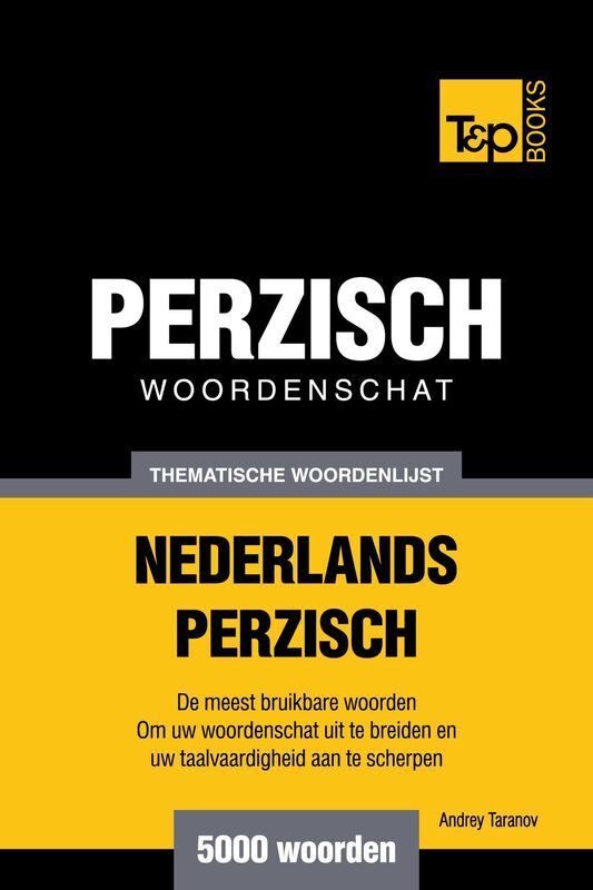 Thematische woordenschat Nederlands-Perzisch: 5000 woorden