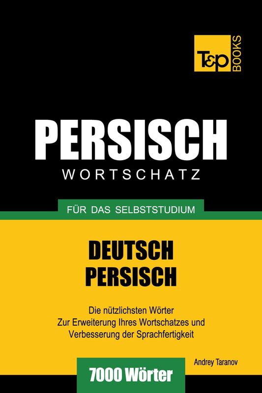 Wortschatz Deutsch-Persisch für das Selbststudium: 7000 Wörter