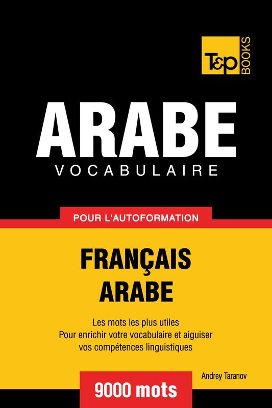 Vocabulaire Français-Arabe pour l'autoformation: 9000 mots