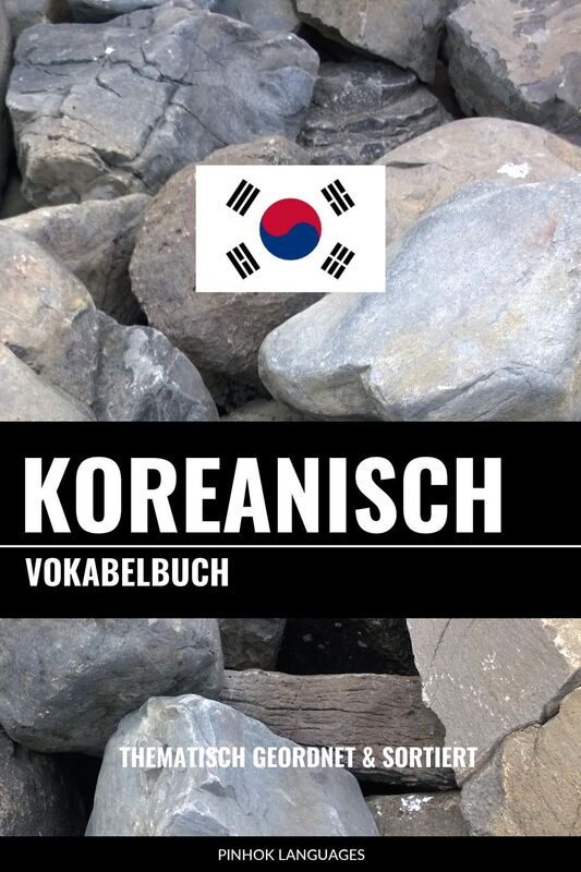 Koreanisch Vokabelbuch: Thematisch Gruppiert & Sortiert