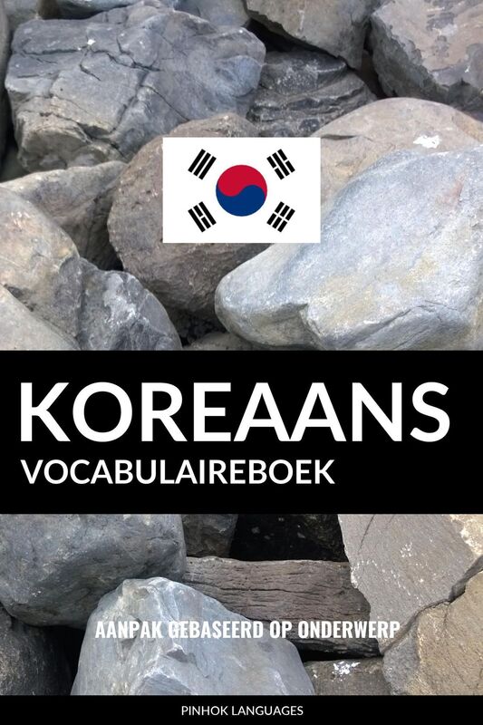 Koreaans vocabulaireboek: Aanpak Gebaseerd Op Onderwerp