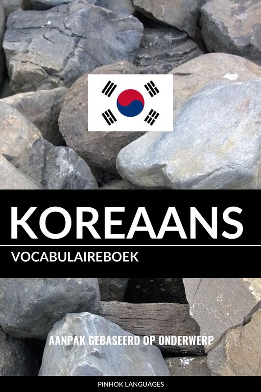 Koreaans vocabulaireboek: Aanpak Gebaseerd Op Onderwerp
