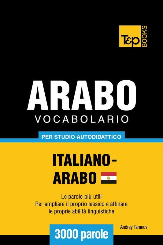 Vocabolario Italiano-Arabo Egiziano per studio autodidattico: 3000 parole