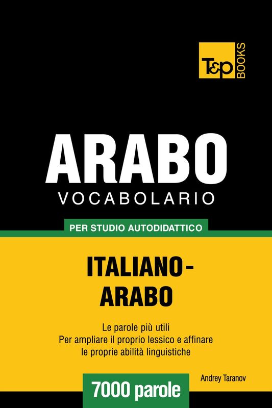 Vocabolario Italiano-Arabo per studio autodidattico: 7000 parole
