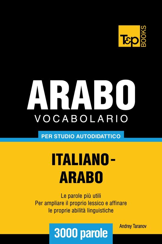 Vocabolario Italiano-Arabo per studio autodidattico: 3000 parole