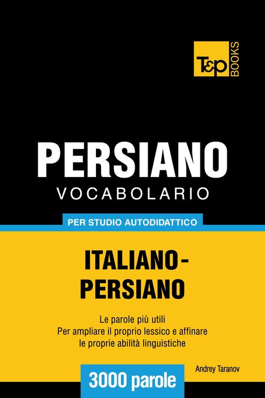 Vocabolario Italiano-Persiano per studio autodidattico: 3000 parole