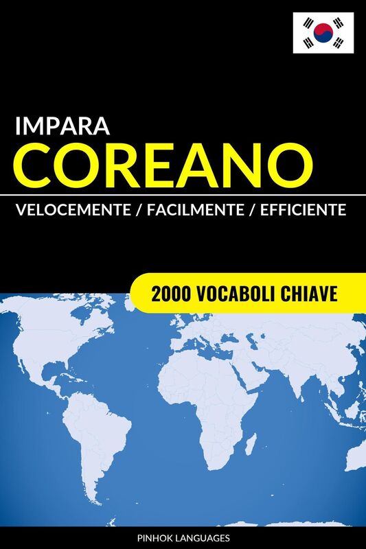 Impara il Coreano: Velocemente / Facilmente / Efficiente: 2000 Vocaboli Chiave