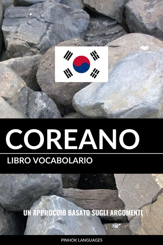 Libro Vocabolario Coreano: Un Approccio Basato sugli Argomenti
