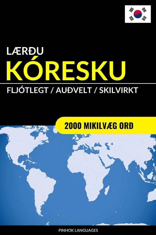 Lærðu Kóresku: Fljótlegt / Auðvelt / Skilvirkt: 2000 Mikilvæg Orð