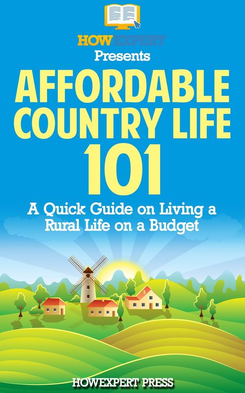 Affordable Country Life 101: A Quick Guide on Living a Rural Life on a Budget