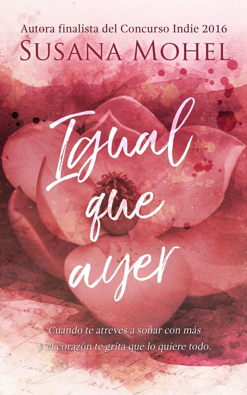 Igual que ayer: Cuando te atreves a soñar con más y el corazón te grita que lo quiere todo.