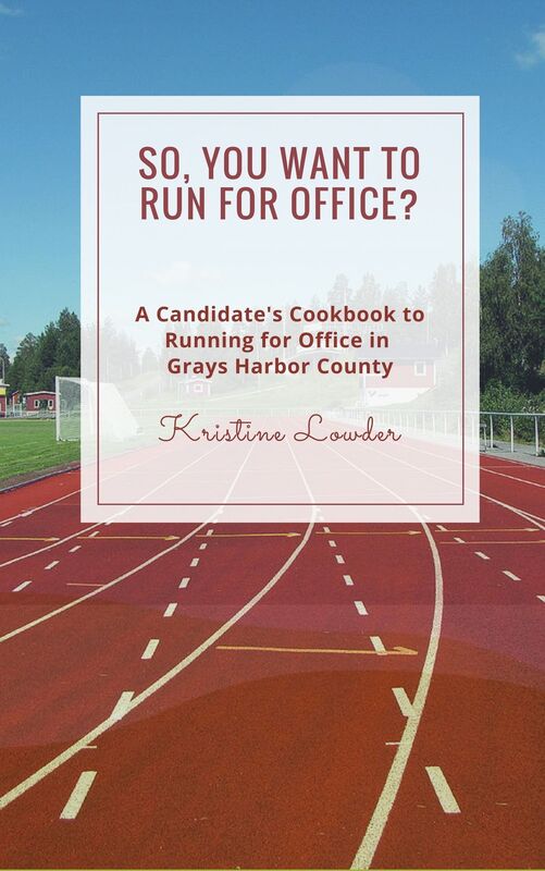 So, You Want to Run for Office? A Candidate's Cookbook to Running for Office In Grays Harbor County