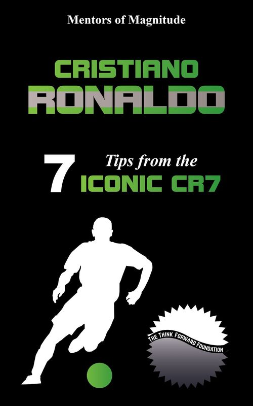 Cristiano Ronaldo: 7 Tips from the Iconic CR7