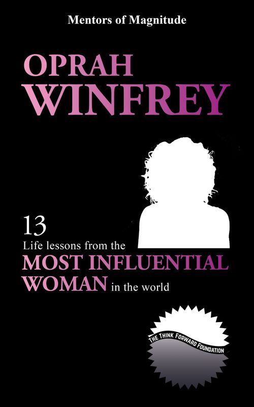Oprah Winfrey: 13 Life Lessons from the Most Influential Woman in the World