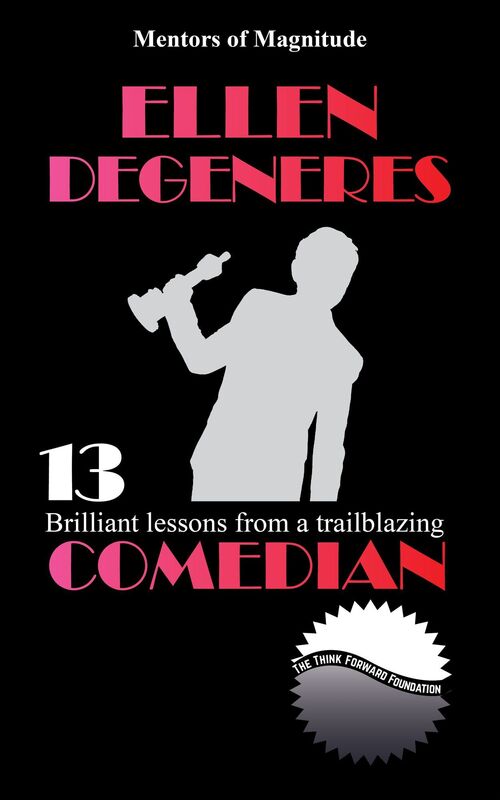 Ellen DeGeneres: 13 Brilliant Lessons from a Trailblazing Comedian