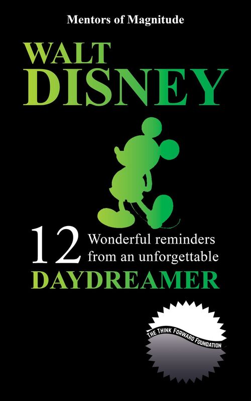 Walt Disney: 12 Wonderful Reminders from an Unforgettable Daydreamer