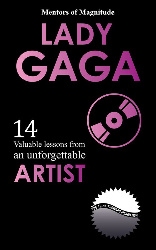 Lady Gaga: 14 Valuable Lessons from an Unforgettable Artist