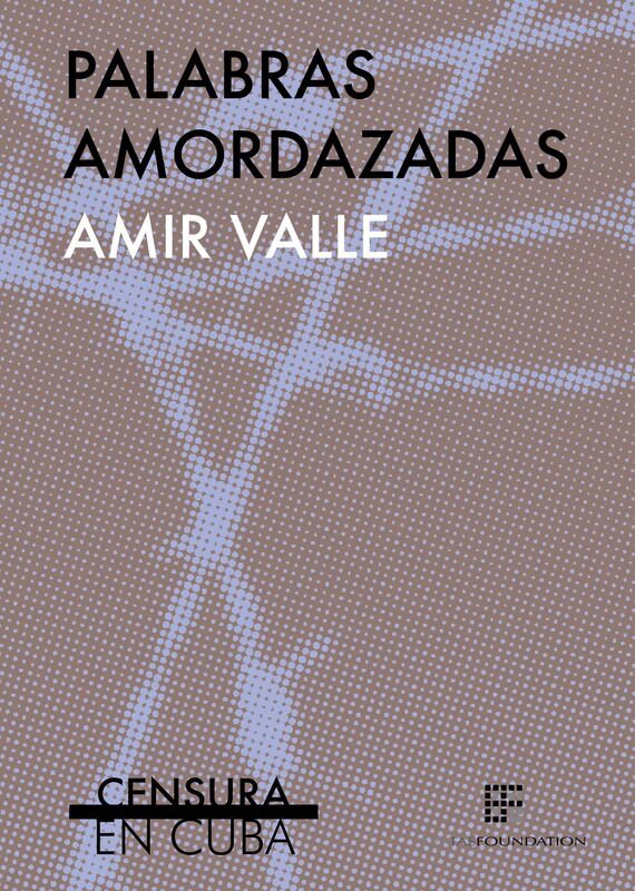 Palabras amordazadas: Censura en Cuba - Amir Valle