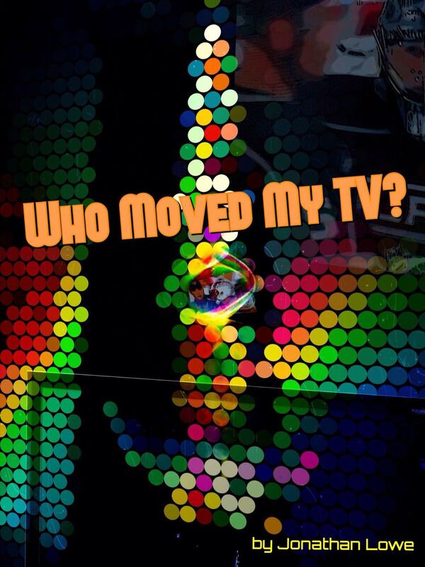 Who Moved My TV?