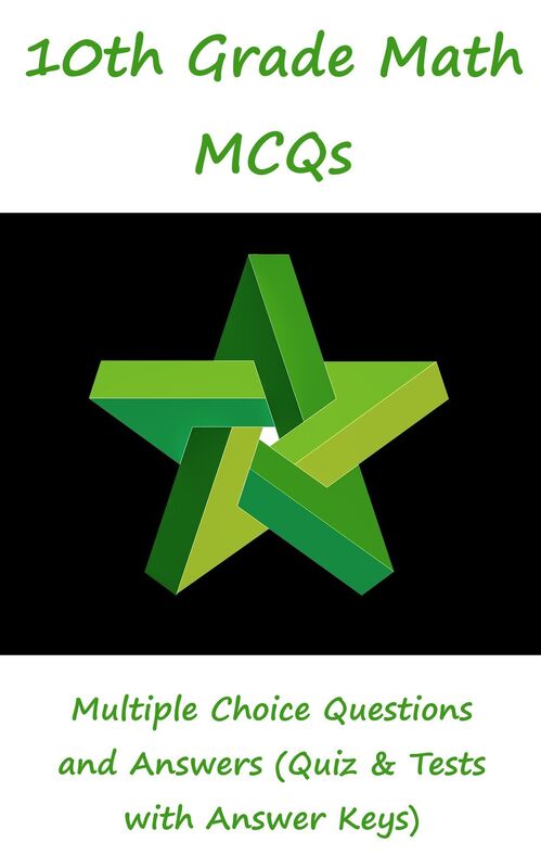 10th Grade Math MCQs: Multiple Choice Questions and Answers (Quiz & Tests with Answer Keys)