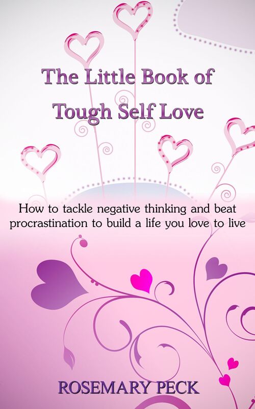 The Little Book of Tough Self Love: How to Tackle Negative Thinking and Beat Procrastination to Build a Life That You Love to Live