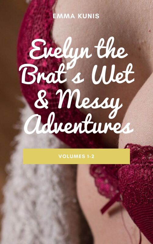 Evelyn the Brat's Wet & Messy Adventures: Volumes 1-2