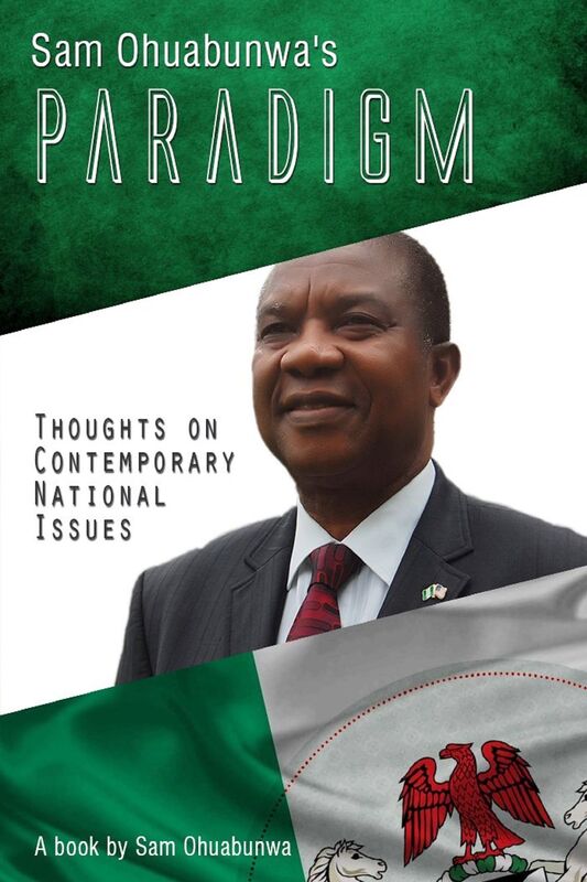 Sam Ohuabunwa's Paradigm: Thoughts on Contemporary National Issues