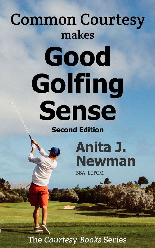 Common Courtesy Makes Good Golfing Sense: The Amateur Golfer's Pocketbook Guide towards Golfing Success, 2nd edition