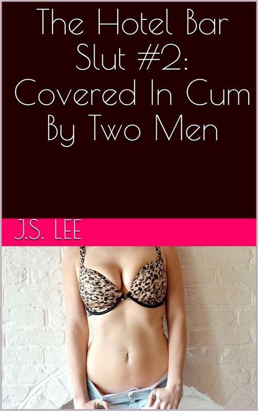 The Hotel Bar Slut #2: Covered In Cum By Two Men