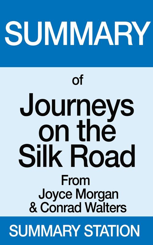 Summary of Journeys on the Silk Road From Joyce Morgan & Conrad Walters