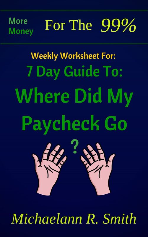 Weekly Worksheet For: More Money for the 99%: 7 Day Guide to: Where Did My Paycheck Go?