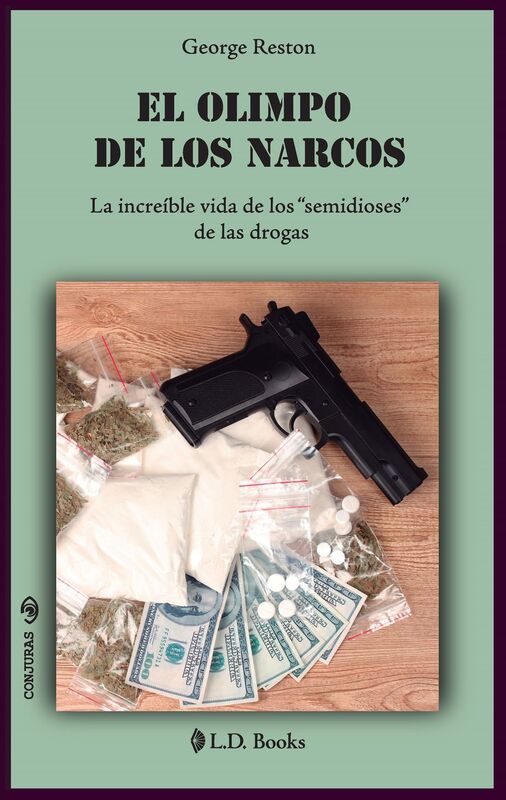 El Olimpo de los narcos. La increíble vida de los "semidioses" de las drogas