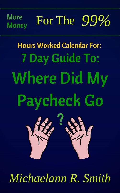 Hour Worked Calendar For: More Money for the 99%: 7 Day Guide to: Where Did My Paycheck Go?
