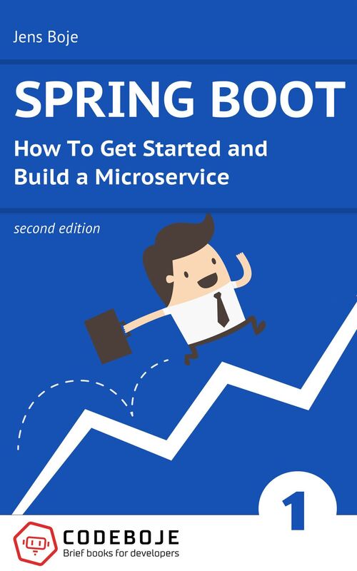 Spring Boot: How To Get Started and Build a Microservice - Second Edition