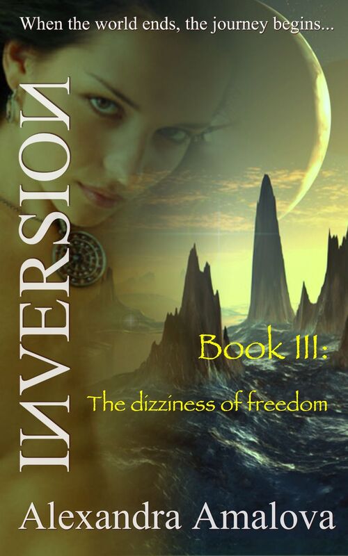 The Dizziness Of Freedom: Book III Of The Inversion Chronicles