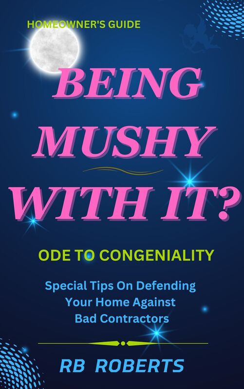 Being Mushy With It? - Ode To Congeniality (Homeowner's Guide - RBSYTAS)
