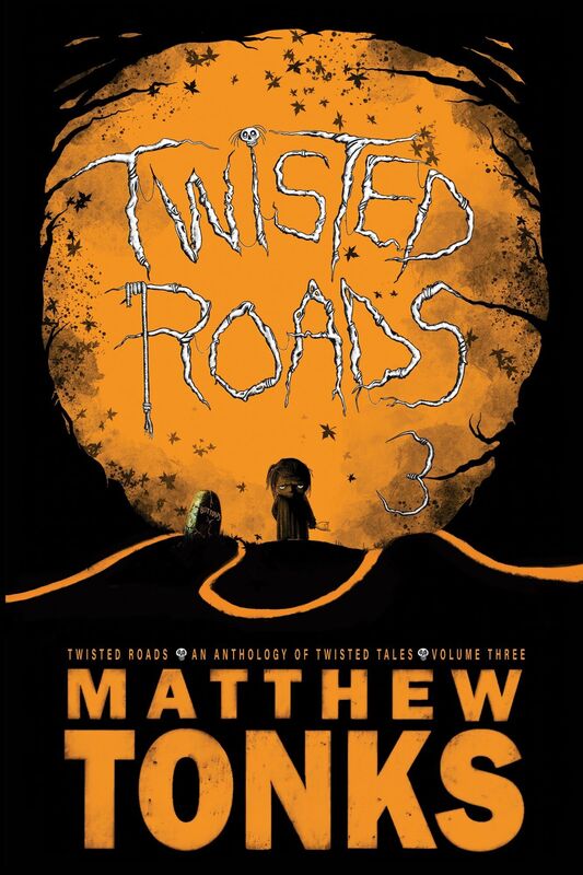 Twisted Roads: An Anthology Of Twisted Tales - Volume Three