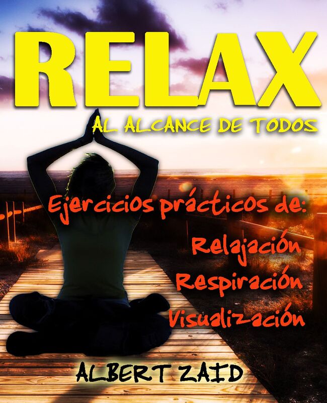 Relax al alcance de todos Ejercicios prácticos de: Relajación respiración visualización