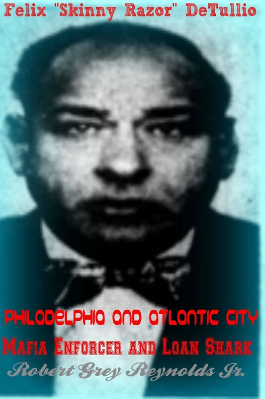 Felix "Skinny Razor" DeTullio Philadelphia and Atlantic City Mafia Enforcer and Loan Shark