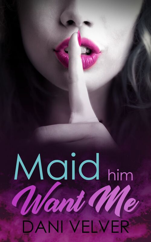 Maid Him Want Me: An erotic short story of self-discovery and desire