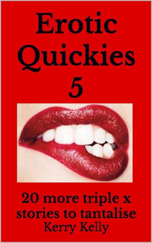 Erotic Quickies 5: 20 More Triple X Stories To Tantalise