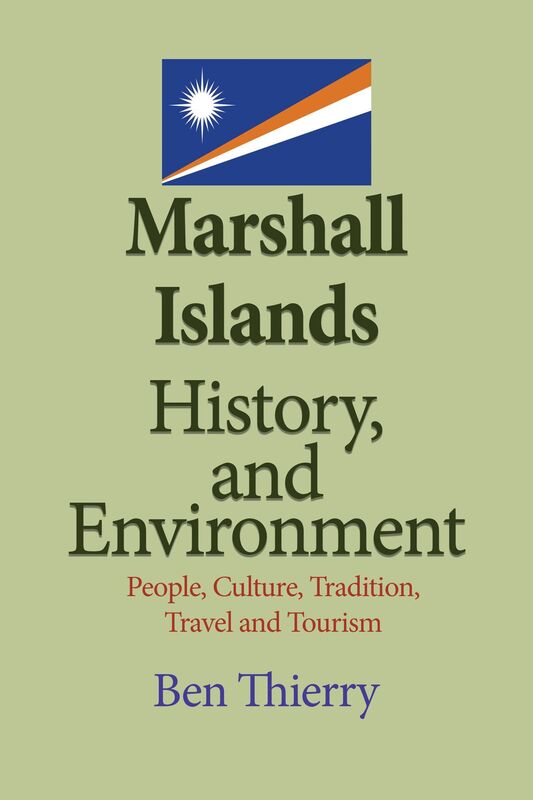 Marshall Islands History, and Environment: People, Culture, Tradition, Travel and Tourism
