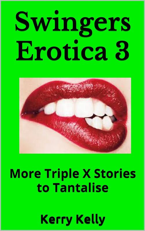 Swingers Erotica 3: More Triple X Stories To Tantalise