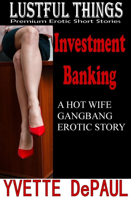 Investment Banking: A Hot Wife Gangbang Erotic Story