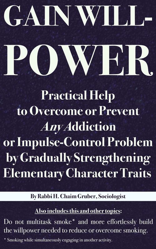 Gain Willpower: Practical Help to Overcome or Prevent Any Addiction or Impulse-Control Problem by Gradually Strengthening Elementary Character Traits